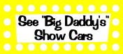See "Big Daddy's" Show Cars